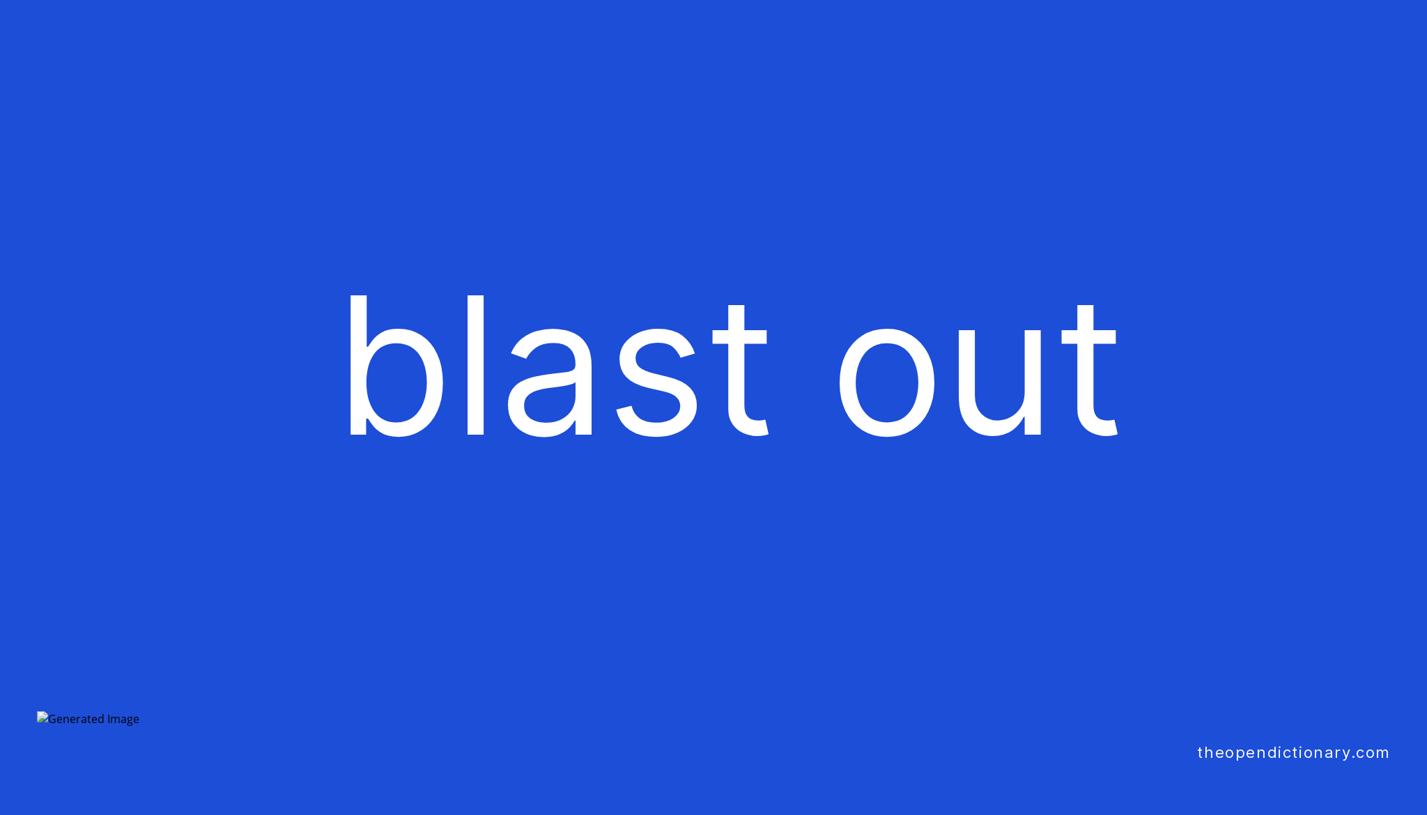 BLAST OUT Phrasal Verb BLAST OUT Definition Meaning And Example